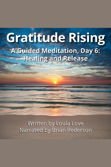 Gratitude Rising Day 6: A Guided Meditation - Healing and Release - cover