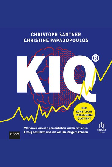 KIQ - Der Künstliche Intelligenz Quotient - Warum er unseren persönlichen und beruflichen Erfolg bestimmt und wie wir ihn steigern können - cover