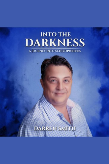 Into the Darkness a Journey into Schizophrenia - cover