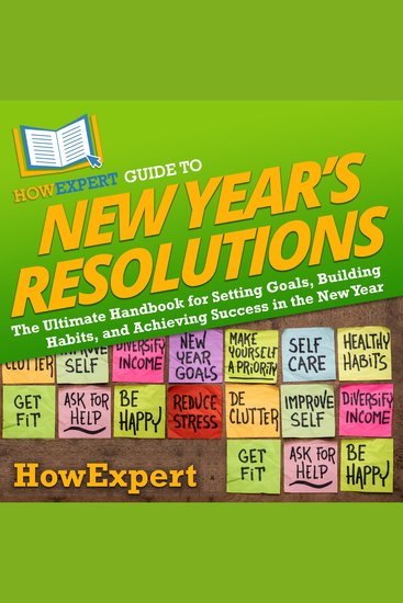HowExpert Guide to New Year’s Resolutions - The Ultimate Handbook for Setting Goals Building Habits and Achieving Success in the New Year - cover