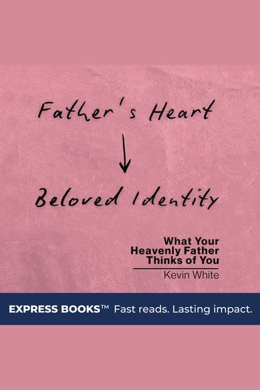 Father's Heart - Beloved Identity - What Your Heavenly Father Thinks of You - cover