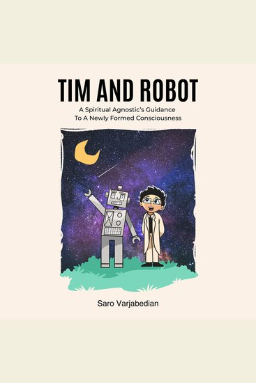 Tim And Robot - A Spiritual Agnostic's Guidance To A Newly Formed Consciousness - cover
