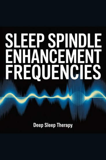 Sleep Spindle Enhancement Frequencies - 12-15 Hz Sigma Band Tones for Healthy Sleep Architecture - cover