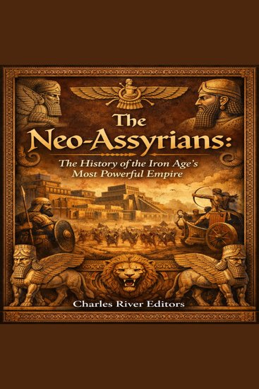Neo-Assyrians The: The History of the Iron Age’s Most Powerful Empire - cover