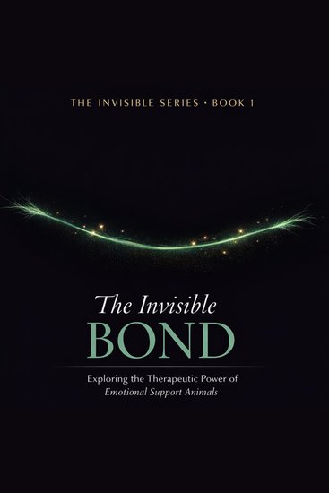 The Invisible Bond - Exploring the Therapeutic Power of Emotional Support Animals - cover