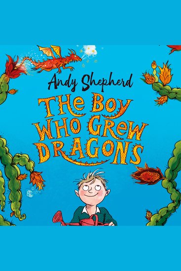 Boy Who Grew Dragons The (The Boy Who Grew Dragons 1) - The bestselling enchanting illustrated adventure! - cover