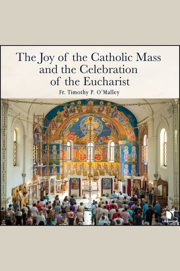 The Joy of the Catholic Mass and the Celebration of Eucharist - cover