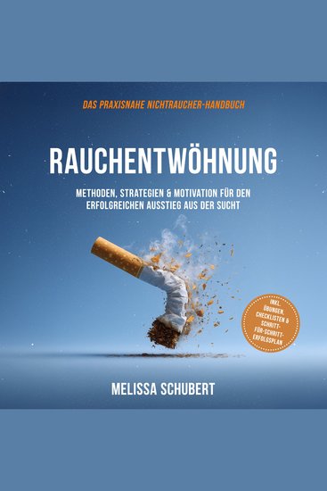 Rauchentwöhnung – Das praxisnahe Nichtraucher-Handbuch: Methoden Strategien & Motivation für den erfolgreichen Ausstieg aus der Sucht inkl Übungen Checklisten & Schritt-für-Schritt-Erfolgsplan - cover