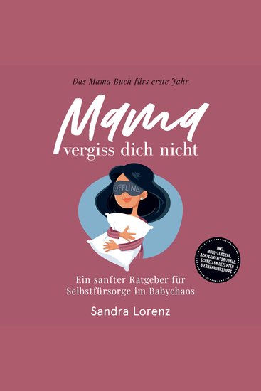 Mama vergiss dich nicht – Das Mama Buch fürs erste Jahr: Ein sanfter Ratgeber für Selbstfürsorge im Babychaos – inkl Mood-Tracker Achtsamkeitsrituale schnellen Rezepten & Ernährungstipps - cover