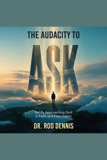 The Audacity to ASK! - Boldly Approaching God in Faith and Expectation - cover