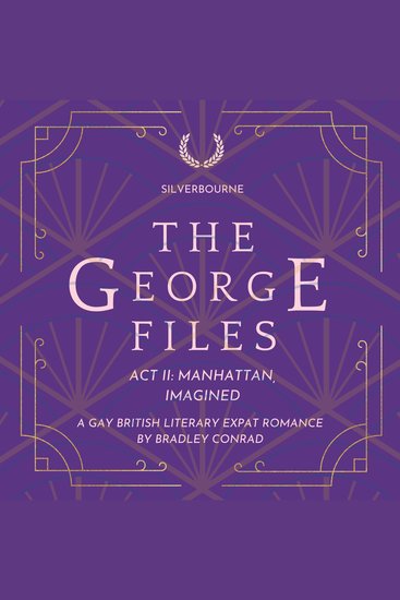 Silverbourne: The George Files: Act II: Manhattan Imagined - A Gay Literary Expat Romance - cover