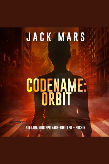 Codename: Orbit (Ein Lara King Spionage-Thriller – Buch 5) - Erzählerstimme digital synthetisiert - cover