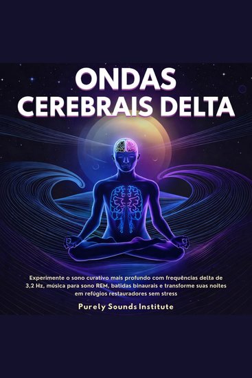 Ondas Cerebrais Delta: Experimente o Sono Curativo Mais Profundo com Frequências Delta de 32 Hz Música para Sono REM Batidas Binaurais e Transforme Suas Noites em Refúgios Restauradores sem Estresse - cover