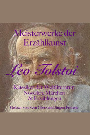 Leo Tolstoi: Meisterwerke der Erzählkunst - Klassiker der Weltliteratur: Novellen Märchen und Erzählungen - cover