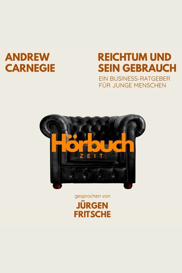 Reichtum und sein Gebrauch Ein Business-Ratgeber für junge Menschen - Hörbuchzeit: Klassiker der Weltliteratur - cover