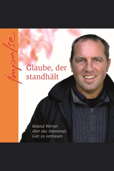 Glaube der standhält - Roland Werner über das Abenteuer Gott zu vertrauen - cover