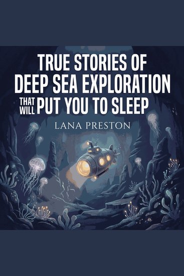 True Stories of Deep Sea Exploration That Will Put You To Sleep - cover