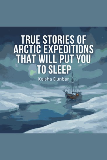 True Stories of Arctic Expeditions That Will Put You To Sleep - cover