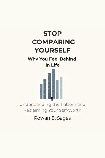 Stop Comparing Yourself: Why You Feel Behind in Life - Understanding the Pattern and Reclaiming Your Self-Worth - cover