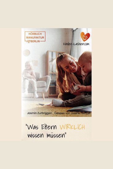 Was Eltern WIRKLICH wissen müssen - Das Hörbuch für mehr Gelassenheit und Freude im Familienalltag (ungekürzt) - cover