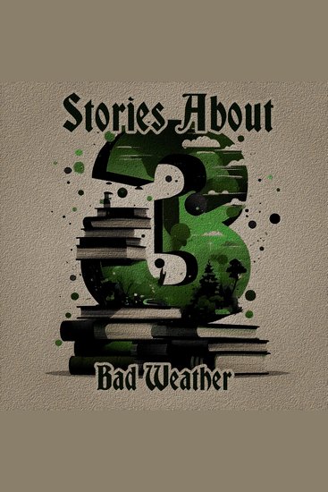 3 Stories About Bad Weather - A trio of classic tales perfect for a commute walk or quiet night in - cover