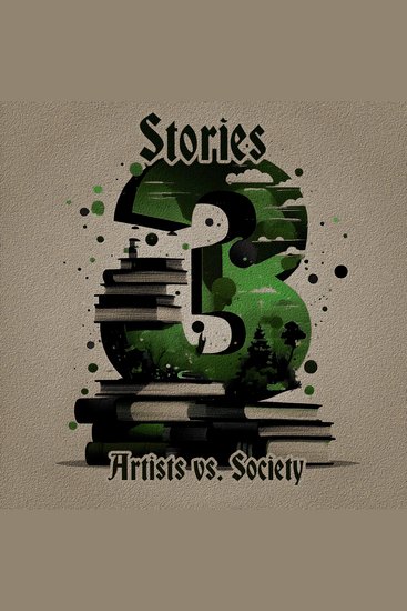 3 Stories - Artists vs Society - A trio of classic tales perfect for a commute walk or quiet night in - cover