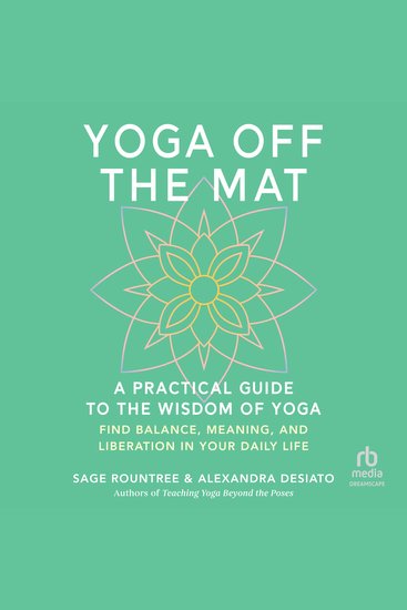 Yoga Off the Mat - A Practical Guide to the Wisdom of Yoga--Find Balance Meaning and Liberation in Your Daily Life - cover