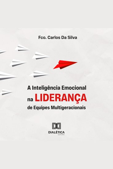 A Inteligência Emocional na Liderança de Equipes Multigeracionais - Como unir diferentes gerações e transformar conflitos em colaboração e resultados - cover