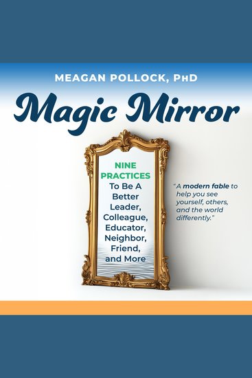 Magic Mirror - Nine Practices to Be a Better Leader Colleague Educator Neighbor Friend and More - cover