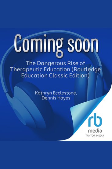 Dangerous Rise of Therapeutic Education The (Routledge Education Classic Edition) - cover