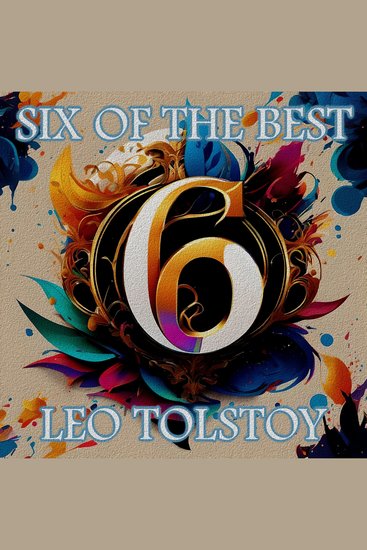 Leo Tolstoy - Six of the Best - Their legacy in 6 classic stories - cover