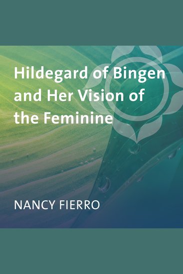 Hildegard of Bingen and Her Vision of the Feminine - cover