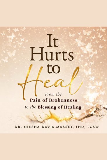 It Hurts to Heal - From the Pain of Brokenness to the Blessing of Healing - cover