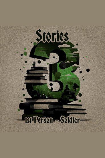 3 Stories - 1st Person - Soldier - A trio of classic tales perfect for a commute walk or quiet night in - cover