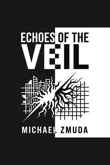 Echoes of the Veil - A Military Sci-Fi and Dystopian Epic Fantasy When two parallel worlds of magic and technology collide a soldier and a mage must unite to stop a cross-dimensional invasion - cover