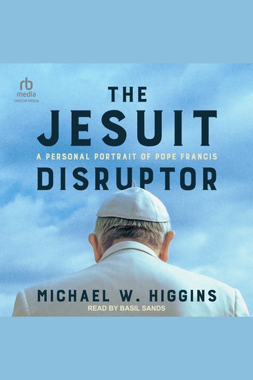 The Jesuit Disruptor - A Personal Portrait of Pope Francis - cover