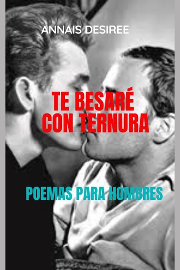 Te Besaré Con Ternura Poemas Para Hombres - Poemas solo para hombres entre hombres - cover