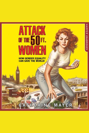 Attack of the 50 Ft Women: How Gender Equality Can Save The World! - cover