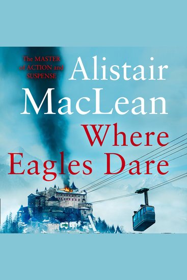 Where Eagles Dare: The classic World War II thriller from the bestselling author - cover