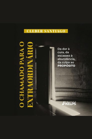 O chamado para o extraordinário - Da dor à cura da escassez à abundância da culpa ao propósito - cover