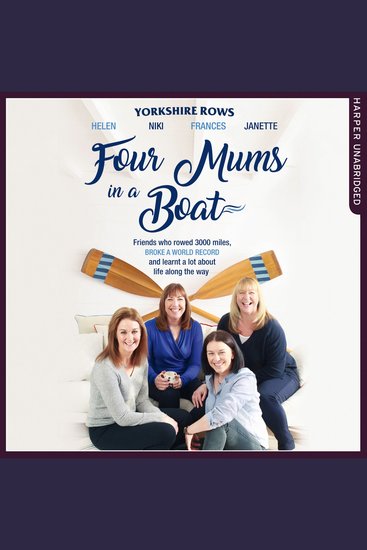 Four Mums in a Boat: Friends who rowed 3000 miles broke a world record and learnt a lot about life along the way - cover
