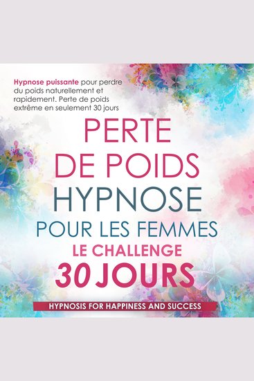 Perte de Poids Hypnose Pour Les Femmes Le Challenge de 30 Jours - Hypnose Puissante pour Perdre du Poids Naturellement et Rapidement Perte de Poids Extrême en Seulement 30 Jours - cover
