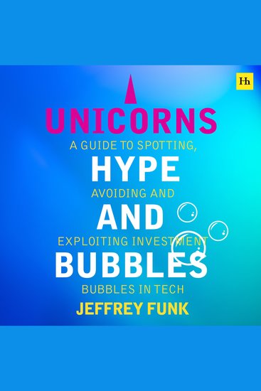 Unicorns Hype and Bubbles - A guide to spotting avoiding and exploiting investment bubbles in tech - cover