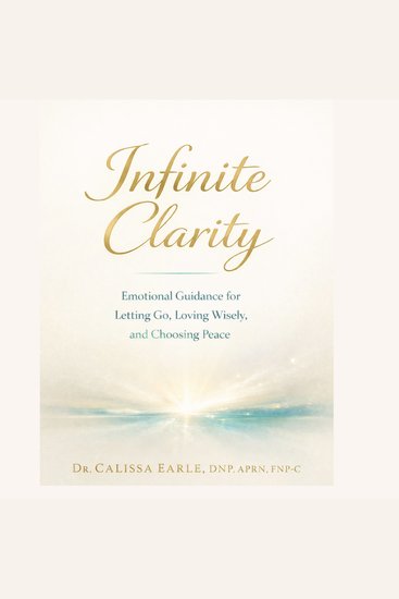 Infinite Clarity - Emotional Guidance for Letting Go Loving Wisely and Choosing Peace - cover