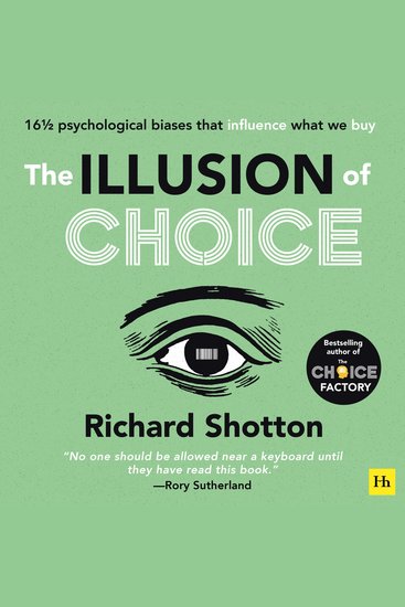 The Illusion of Choice - 16½ psychological biases that influence what we buy - cover