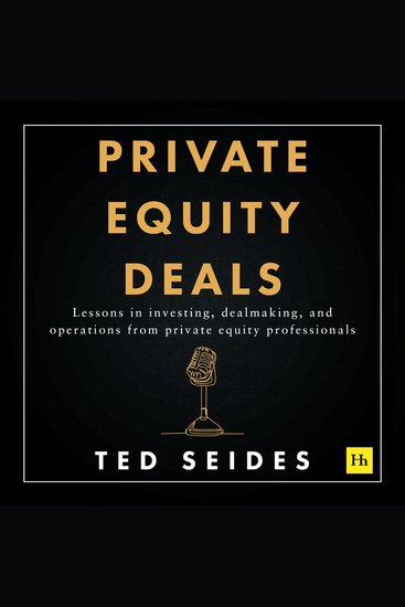 Private Equity Deals - Lessons in investing dealmaking and operations from private equity professionals - cover