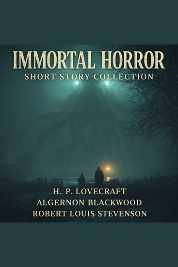 Immortal Horror Short Story Collection - The Wendigo Markheim The Thing on the Door-Step The Horror in the Burying-Ground The Last Test The Lurking Fear The Shunned House and The Whisperer in Darkness - cover