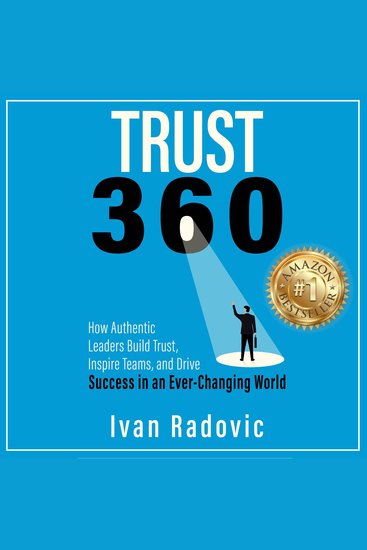Trust 360 - How Authentic Leaders Build Trust Inspire Teams and Drive Success in an Ever-Changing World - cover