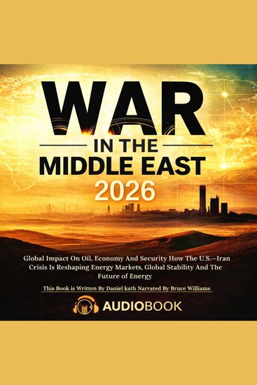 War In The Middle East 2026 - Global Impact On Oil Economy And Security: How the US–Iran Crisis Is Reshaping Energy Markets Global Stability And The Future Of Energy - cover