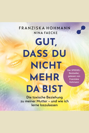 Gut dass du nicht mehr da bist - Die toxische Beziehung zu meiner Mutter – und wie ich lerne loszulassen - cover
